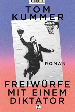 Freiwürfe mit einem Diktator (eBook, ePUB) - Kummer, Tom