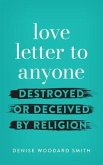 love letter to anyone DESTROYED OR DECEIVED BY RELIGION (eBook, ePUB)