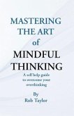 Mastering The Art Of Mindful Thinking (eBook, ePUB) Mastering The Art Of Mindful Thinking (eBook, ePUB)