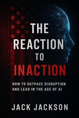 The Reaction to Inaction How to Outpace Disruption and Lead in the Age of AI (eBook, ePUB) The Reaction to Inaction How to Outpace Disruption and Lead in the Age of AI (eBook, ePUB)