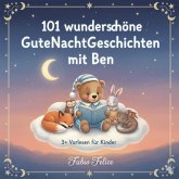 Ben & 101 Wunderschöne Kinder Gutenachtgeschichten mit Ben als Hauptfigur. (eBook, ePUB) Ben & 101 Wunderschöne Kinder Gutenachtgeschichten mit Ben als Hauptfigur. (eBook, ePUB)