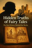 Hidden Truths of Fairy Tales: The Real History Behind the Myths (eBook, ePUB) Hidden Truths of Fairy Tales: The Real History Behind the Myths (eBook, ePUB)