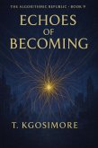 Echoes of Becoming (THE ALGORITHMIC REPUBLIC; Where Freedom Is Scripted., #9) (eBook, ePUB) Echoes of Becoming (THE ALGORITHMIC REPUBLIC; Where Freedom Is Scripted., #9) (eBook, ePUB)