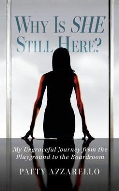 Why Is SHE Still Here? My Ungraceful Journey from the Playground to the Boardroom (eBook, ePUB) Cover Why Is SHE Still Here? My Ungraceful Journey from the Playground to the Boardroom (eBook, ePUB)