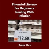 Financial Literacy for Beginners Dealing With Inflation (eBook, ePUB) Financial Literacy for Beginners Dealing With Inflation (eBook, ePUB)