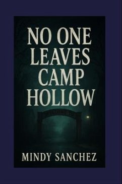 No One Leaves Camp Hollow (eBook, ePUB) - Sanchez, Mindy No One Leaves Camp Hollow (eBook, ePUB) - Sanchez, Mindy