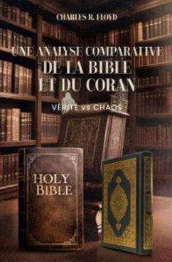 Cover UNE ANALYSE COMPARATIVE DE LA BIBLE ET DU CORAN - Vérité Contre Chaos (eBook, ePUB)