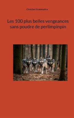 Les 100 plus belles vengeances sans poudre de perlimpinpin (eBook, ePUB) Les 100 plus belles vengeances sans poudre de perlimpinpin (eBook, ePUB)