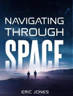 Navigating Through Space (eBook, ePUB) - Jones, Eric Navigating Through Space (eBook, ePUB) - Jones, Eric