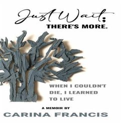 Cover Just Wait; There's More. When I couldn't die, I learned to live (eBook, ePUB)