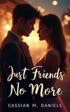 Just Friends No More (eBook, ePUB) - Daniels, Cassian M.