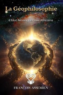 LA GEOPHILOSOPHIE (eBook, ePUB) - François Adja Assemien LA GEOPHILOSOPHIE (eBook, ePUB) - François Adja Assemien