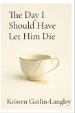 The Day I Should Have Let Him Die (eBook, ePUB)