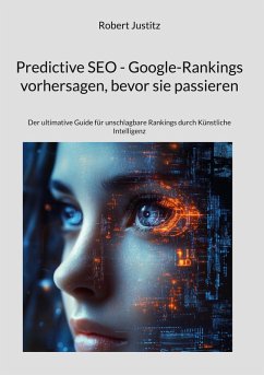 Predictive SEO - Google-Rankings vorhersagen, bevor sie passieren (eBook, ePUB) Predictive SEO - Google-Rankings vorhersagen, bevor sie passieren (eBook, ePUB)