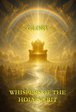 Whispers of the Holy Spirit - Glory (eBook, ePUB) - Of God, Child Whispers of the Holy Spirit - Glory (eBook, ePUB) - Of God, Child