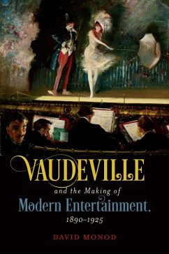 Vaudeville and the Making of Modern Entertainment, 1890-1925 (eBook, ePUB) Vaudeville and the Making of Modern Entertainment, 1890-1925 (eBook, ePUB)