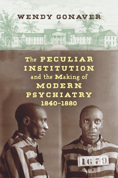 Cover The Peculiar Institution and the Making of Modern Psychiatry, 1840-1880 (eBook, ePUB)
