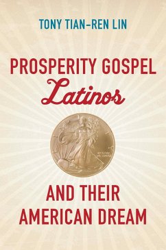 Prosperity Gospel Latinos and Their American Dream (eBook, ePUB)
