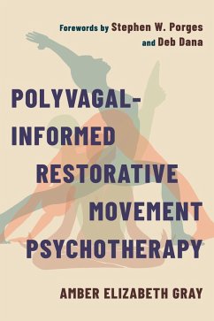 Polyvagal-Informed Restorative Movement Psychotherapy (eBook, ePUB) - Gray, Amber Elizabeth