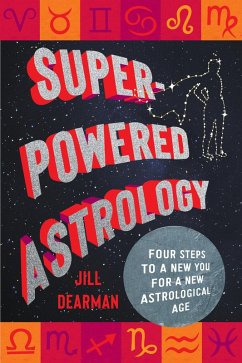 Super-Powered Astrology (eBook, ePUB) - Dearman, Jill Super-Powered Astrology (eBook, ePUB) - Dearman, Jill
