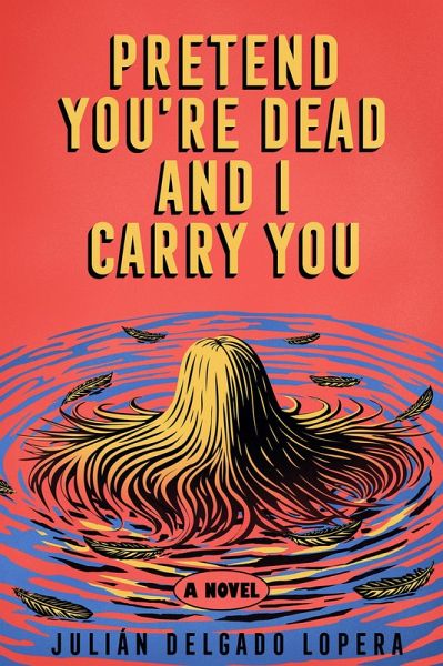 Pretend You're Dead and I Carry You (eBook, ePUB) - Lopera, Julián Delgado Pretend You're Dead and I Carry You (eBook, ePUB) - Lopera, Julián Delgado