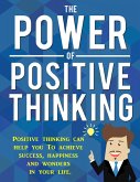Die Kraft des positiven Denkens. Positives Denken kann Ihnen helfen Erfolg, Glück und Wunder in ihrem Leben zu erreichen. (eBook, ePUB) Die Kraft des positiven Denkens. Positives Denken kann Ihnen helfen Erfolg, Glück und Wunder in ihrem Leben zu erreichen. (eBook, ePUB)