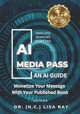 AI MEDIA PASS; AN AI GUIDE: MONETIZE YOUR MESSAGE WITH YOUR BOOK: AN AI GUIDE (eBook, ePUB) AI MEDIA PASS; AN AI GUIDE: MONETIZE YOUR MESSAGE WITH YOUR BOOK: AN AI GUIDE (eBook, ePUB)