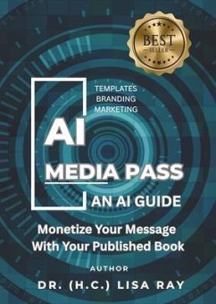 AI MEDIA PASS; AN AI GUIDE: MONETIZE YOUR MESSAGE WITH YOUR BOOK: AN AI GUIDE (eBook, ePUB) Cover AI MEDIA PASS; AN AI GUIDE: MONETIZE YOUR MESSAGE WITH YOUR BOOK: AN AI GUIDE (eBook, ePUB)