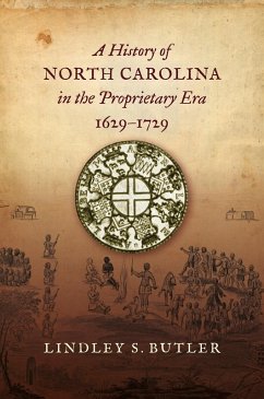 A History of North Carolina in the Proprietary Era, 1629-1729 (eBook, ePUB) A History of North Carolina in the Proprietary Era, 1629-1729 (eBook, ePUB)