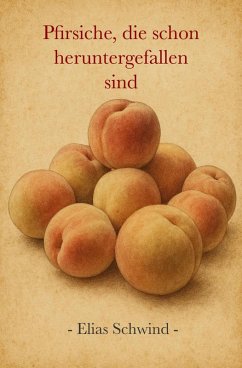 Pfirsiche, die schon heruntergefallen sind (eBook, ePUB) Cover Pfirsiche, die schon heruntergefallen sind (eBook, ePUB)