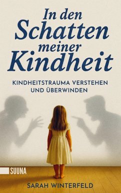In den Schatten meiner Kindheit: Kindheitstrauma verstehen und überwinden - Finde zurück zu Leichtigkeit und Lebensfreude Cover In den Schatten meiner Kindheit: Kindheitstrauma verstehen und überwinden - Finde zurück zu Leichtigkeit und Lebensfreude