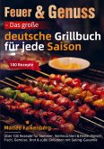 Feuer & Genuss - Das große deutsche Grillbuch für jede Saison