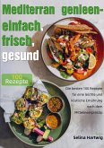 Mediterran genießen - einfach, frisch, gesund Mediterran genießen - einfach, frisch, gesund