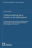 Politikvermittlung durch Parteien in der Spätmoderne Politikvermittlung durch Parteien in der Spätmoderne