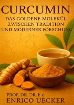 "Curcumin - Das goldene Molekül zwischen Tradition und moderner Forschung"