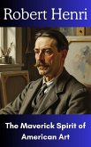 Robert Henri : The Maverick Spirit of American Art (eBook, ePUB)