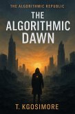 The Algorithmic Dawn (THE ALGORITHMIC REPUBLIC; Where Freedom Is Scripted., #10) (eBook, ePUB) The Algorithmic Dawn (THE ALGORITHMIC REPUBLIC; Where Freedom Is Scripted., #10) (eBook, ePUB)