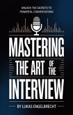 Mastering the Art of the Interview (eBook, ePUB) Mastering the Art of the Interview (eBook, ePUB)