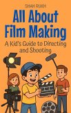 All About Film Making: A Kid's Guide to Directing and Shooting (Illustrated Books For Kids, #6) (eBook, ePUB) All About Film Making: A Kid's Guide to Directing and Shooting (Illustrated Books For Kids, #6) (eBook, ePUB)