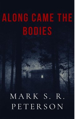 Along Came The Bodies (eBook, ePUB) - Peterson, Mark S. R. Along Came The Bodies (eBook, ePUB) - Peterson, Mark S. R.