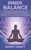 Inner Balance: A Guide to Discover the Power of Mindfulness Practices for Achieving Physical, Mental, and Emotional Well-Being (eBook, ePUB) Inner Balance: A Guide to Discover the Power of Mindfulness Practices for Achieving Physical, Mental, and Emotional Well-Being (eBook, ePUB)