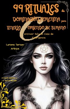 Cover 99 Rituales de Dominación Femenina para Tenerlo Comiendo de tu Mano - Continuar Solo en Caso de Emergencia (Arcanah Bacana) (eBook, ePUB)
