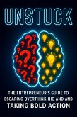 Unstuck: The Entrepreneur's Guide to Escaping Overthinking and Taking Bold Action (eBook, ePUB) Unstuck: The Entrepreneur's Guide to Escaping Overthinking and Taking Bold Action (eBook, ePUB)