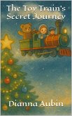 The Toy Train's Secret Journey (eBook, ePUB) The Toy Train's Secret Journey (eBook, ePUB)
