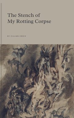 The Stench of My Rotting Corpse (eBook, ePUB) - Croix, Cillian The Stench of My Rotting Corpse (eBook, ePUB) - Croix, Cillian