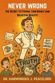 Never Wrong: The Secret to Eternal Confidence (and Selective Reality) (eBook, ePUB)