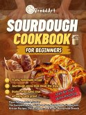 Sourdough Cookbook for Beginners: Flour, Water, Salt & Starter. The Complete Baking Guide to Sourdough Made Simple with Artisan Recipes, Discard Ideas, and Rustic Homemade Breads (eBook, ePUB)