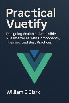 Practical Vuetify: Designing Scalable, Accessible Vue Interfaces with Components, Theming, and Best Practices (eBook, ePUB) Cover Practical Vuetify: Designing Scalable, Accessible Vue Interfaces with Components, Theming, and Best Practices (eBook, ePUB)