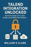 Talend Integration Unlocked: Hands-On Guide to ETL, Data Quality, and Scalable Data Pipelines (eBook, ePUB)