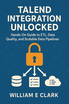 Talend Integration Unlocked: Hands-On Guide to ETL, Data Quality, and Scalable Data Pipelines (eBook, ePUB) Cover Talend Integration Unlocked: Hands-On Guide to ETL, Data Quality, and Scalable Data Pipelines (eBook, ePUB)